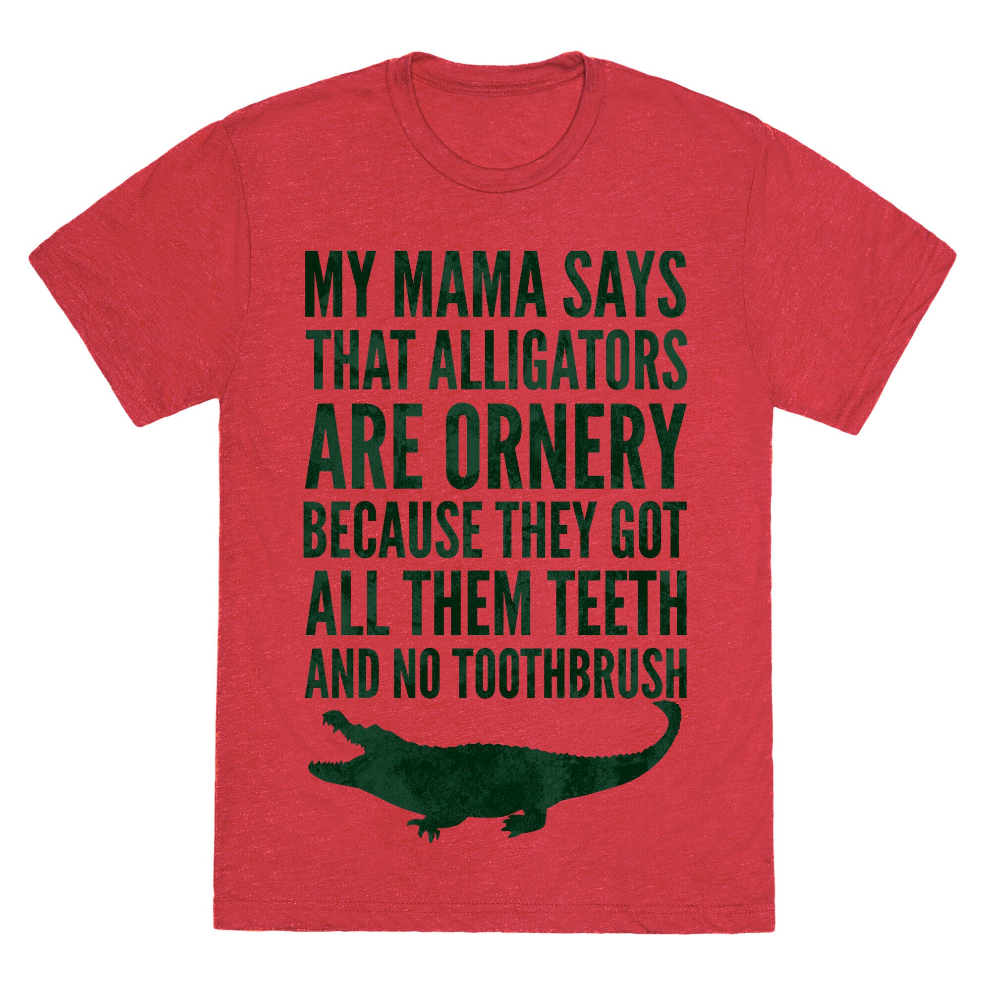 My Mama Says That Alligators Are Ornery Unisex Triblend Tee